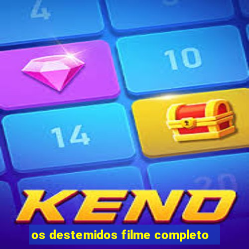 os destemidos filme completo